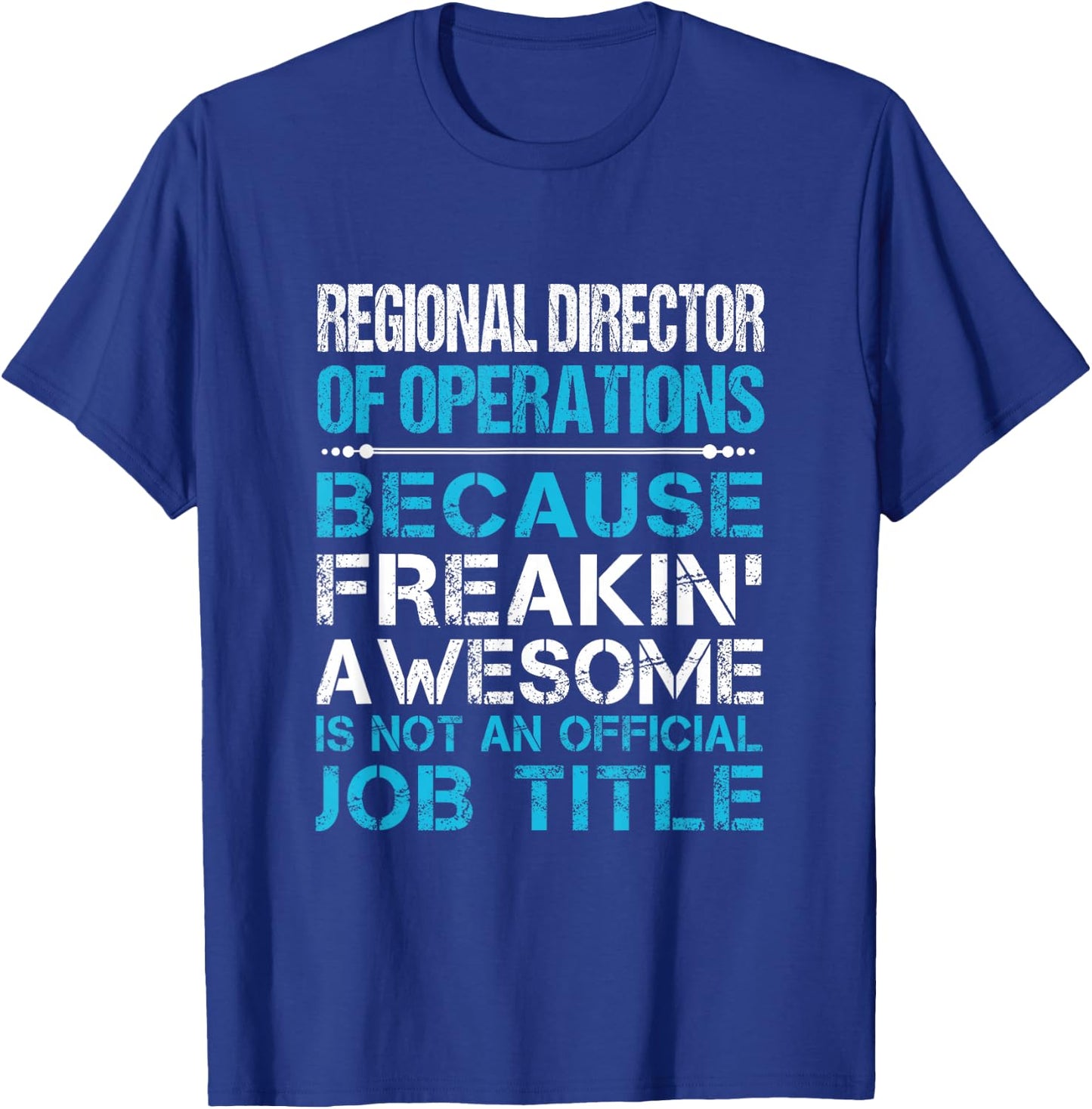 Regional Director Of Operations - Freaking Awesome T-Shirt - T-Shirt | Royal