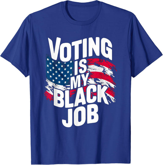Voting Is My Black Job Funny Election African American Vote T-Shirt - T-Shirt | Royal