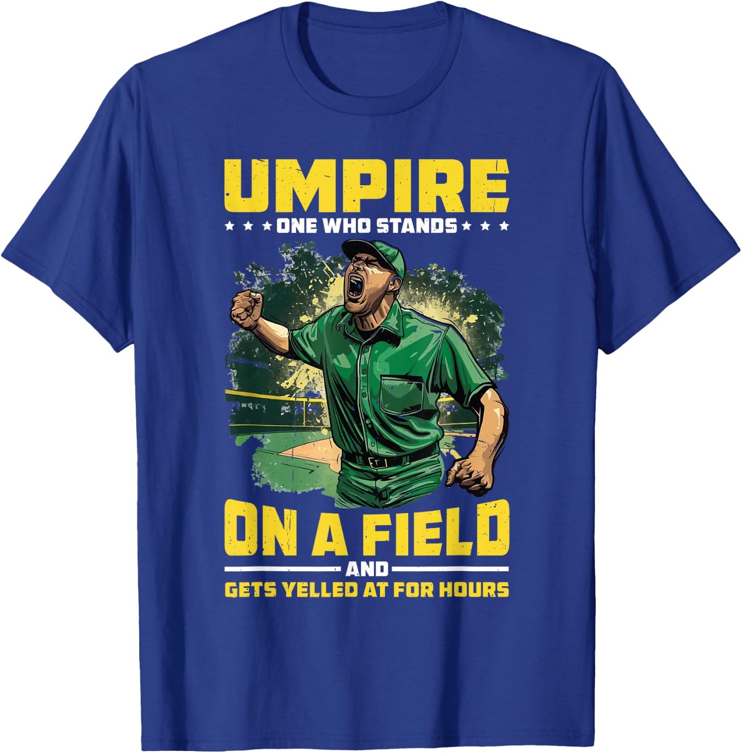 Umpire, One Who Stands On A Field And Gets Yelled At T-Shirt - T-Shirt | Royal