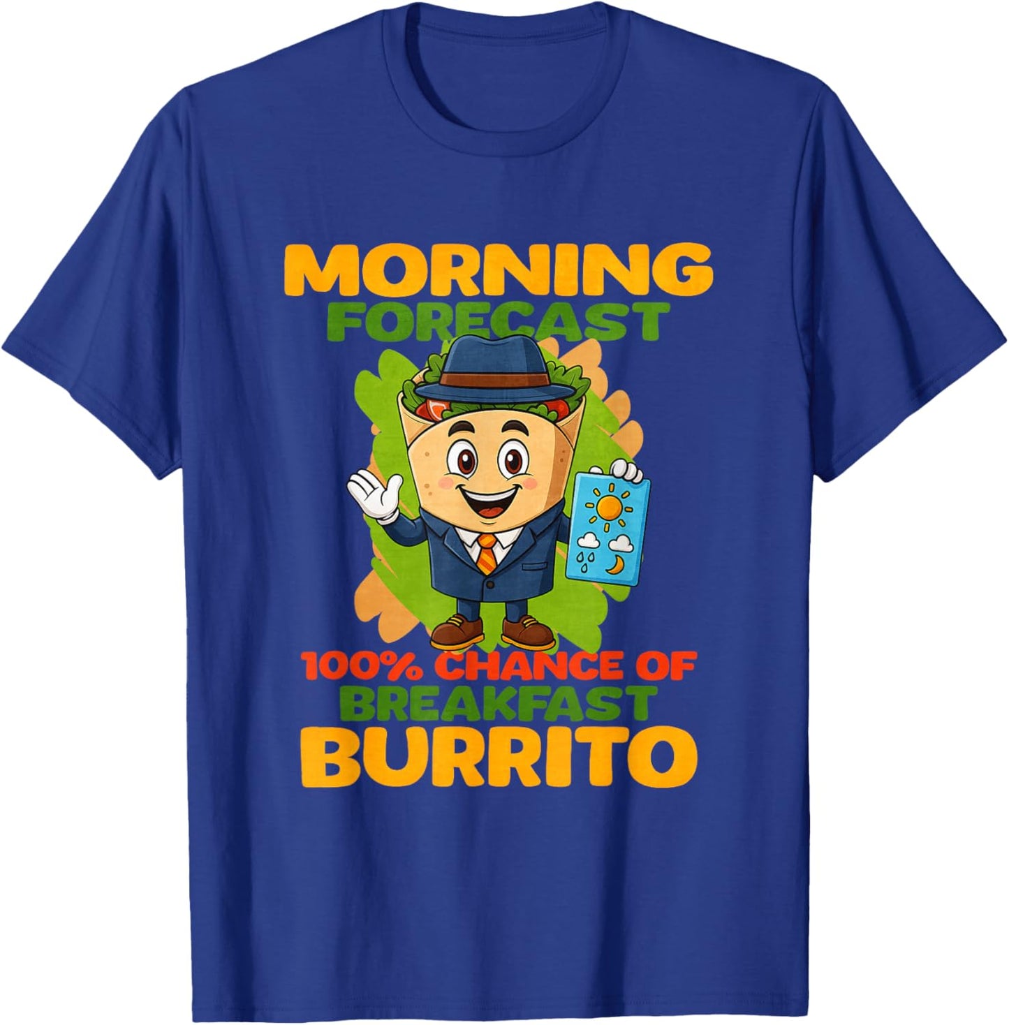 Morning Forecast 100 Chance of Breakfast Burritos T-Shirt - T-Shirt | Royal