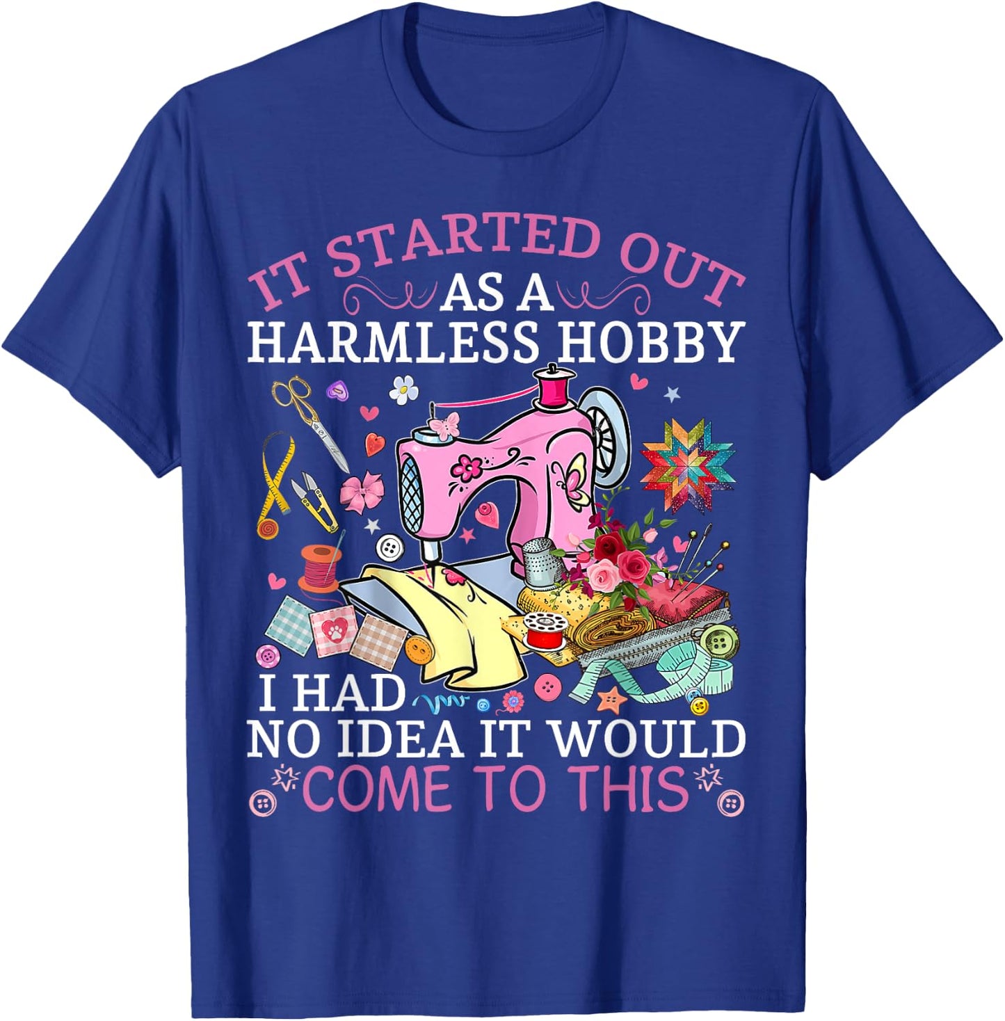Funny Quilting It Started Out As A Harmless Hobby Sewing T-Shirt - T-Shirt | Royal