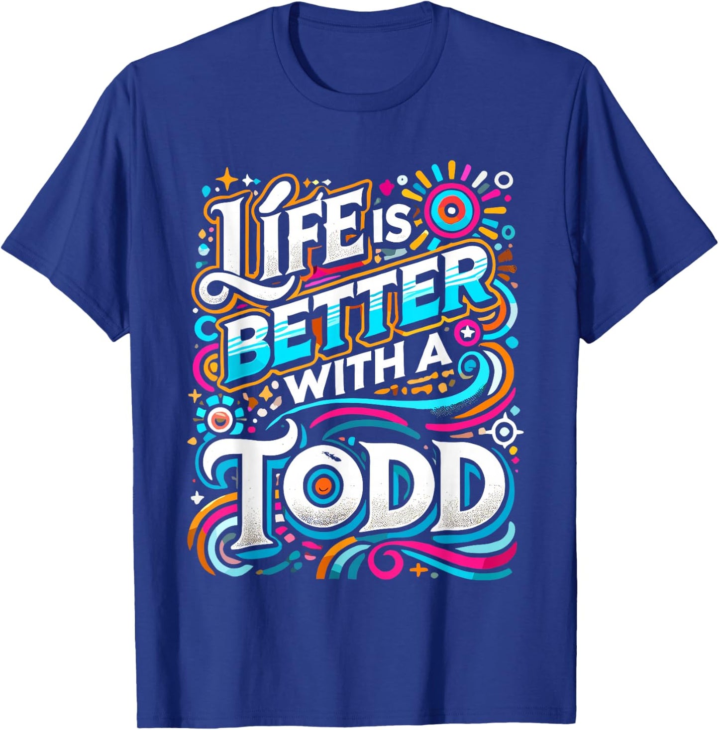 Life Is Better With A TODD Name TODD T-Shirt - T-Shirt | Royal