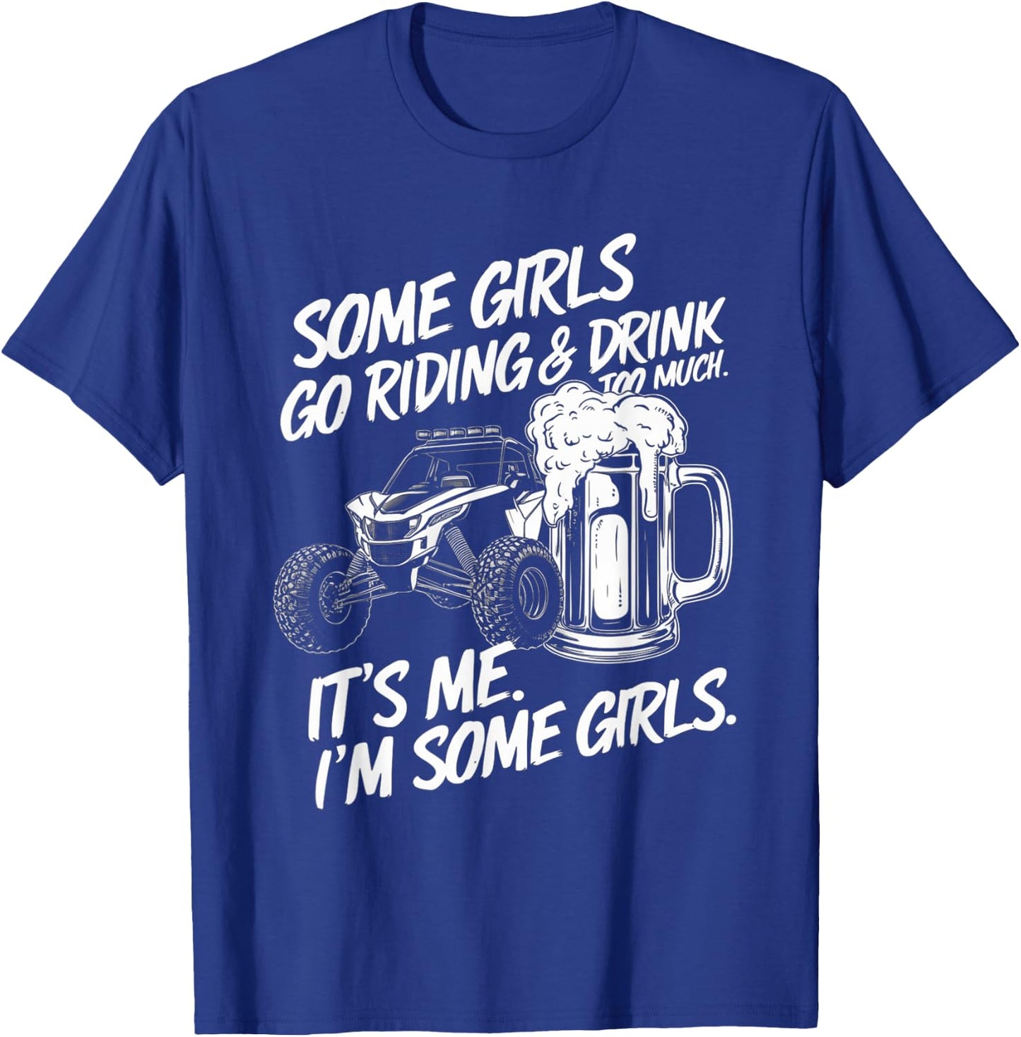 Some Girls Go Riding And Drink Too Much Party Offroad Lover T-Shirt - T-Shirt | Royal