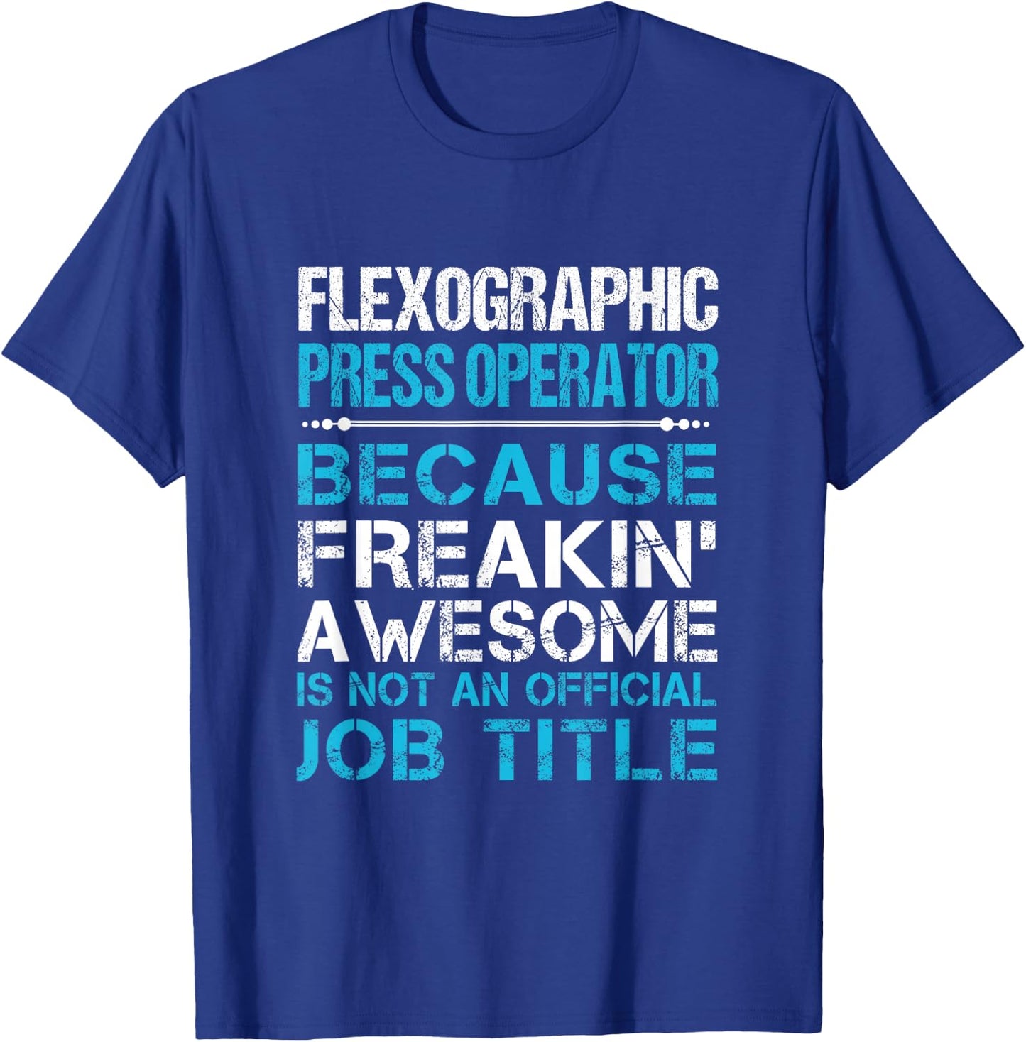 Flexographic Press Operator - Freaking Awesome T-Shirt - T-Shirt | Royal