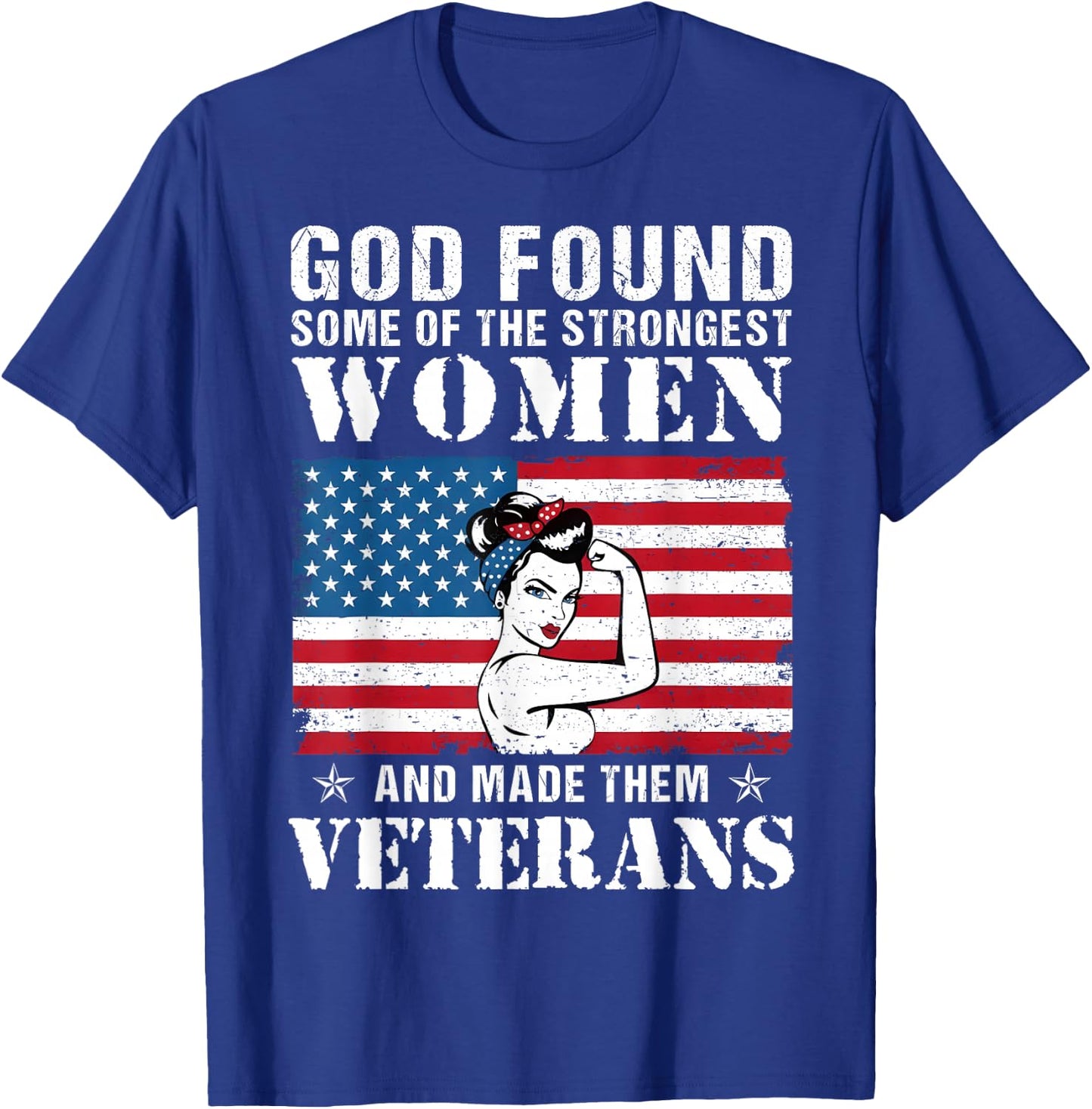 God Found Some Of The Strongest Women And Made Them Veterans T-Shirt - T-Shirt | Royal