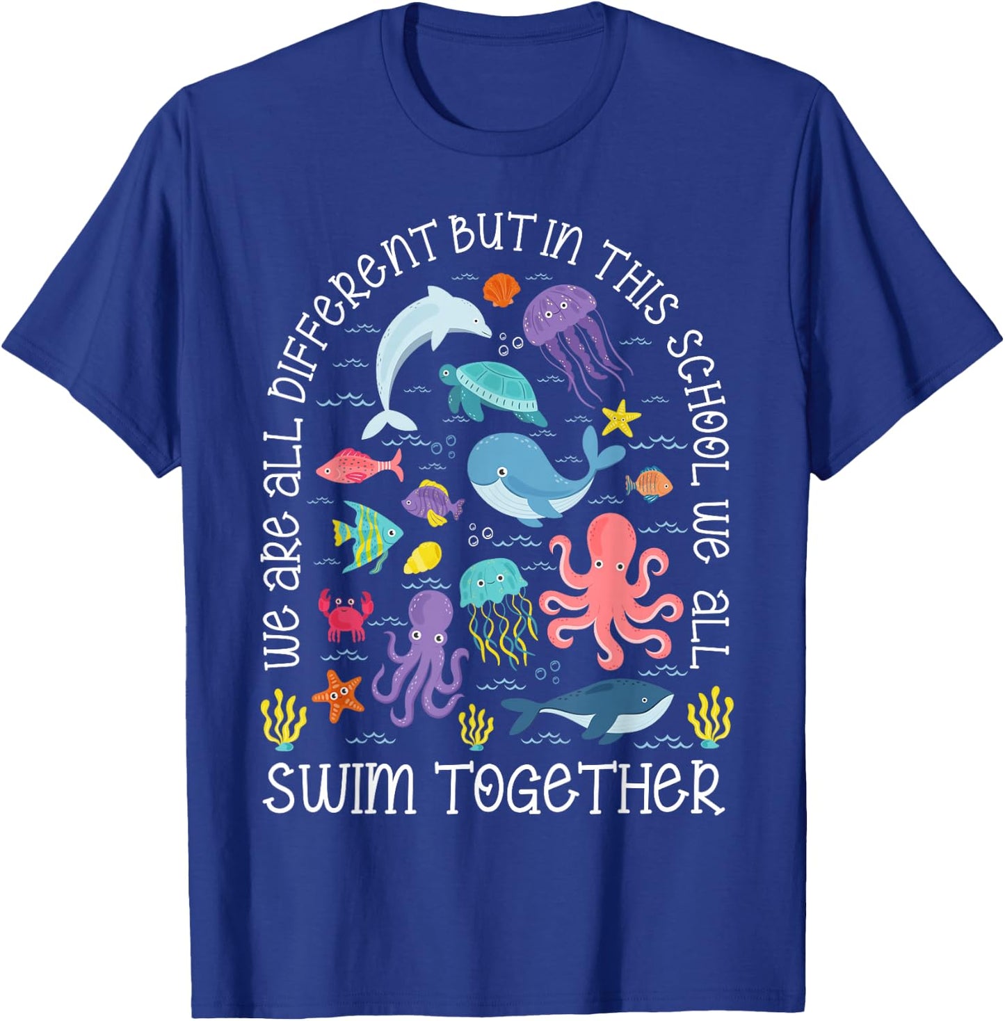 We Are Different But In This School We Swim Together Ocean T-Shirt - T-Shirt | Royal