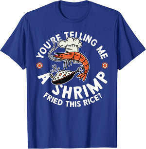You're Telling Me A Shrimp Fried This Rice T-Shirt - T-Shirt | Royal