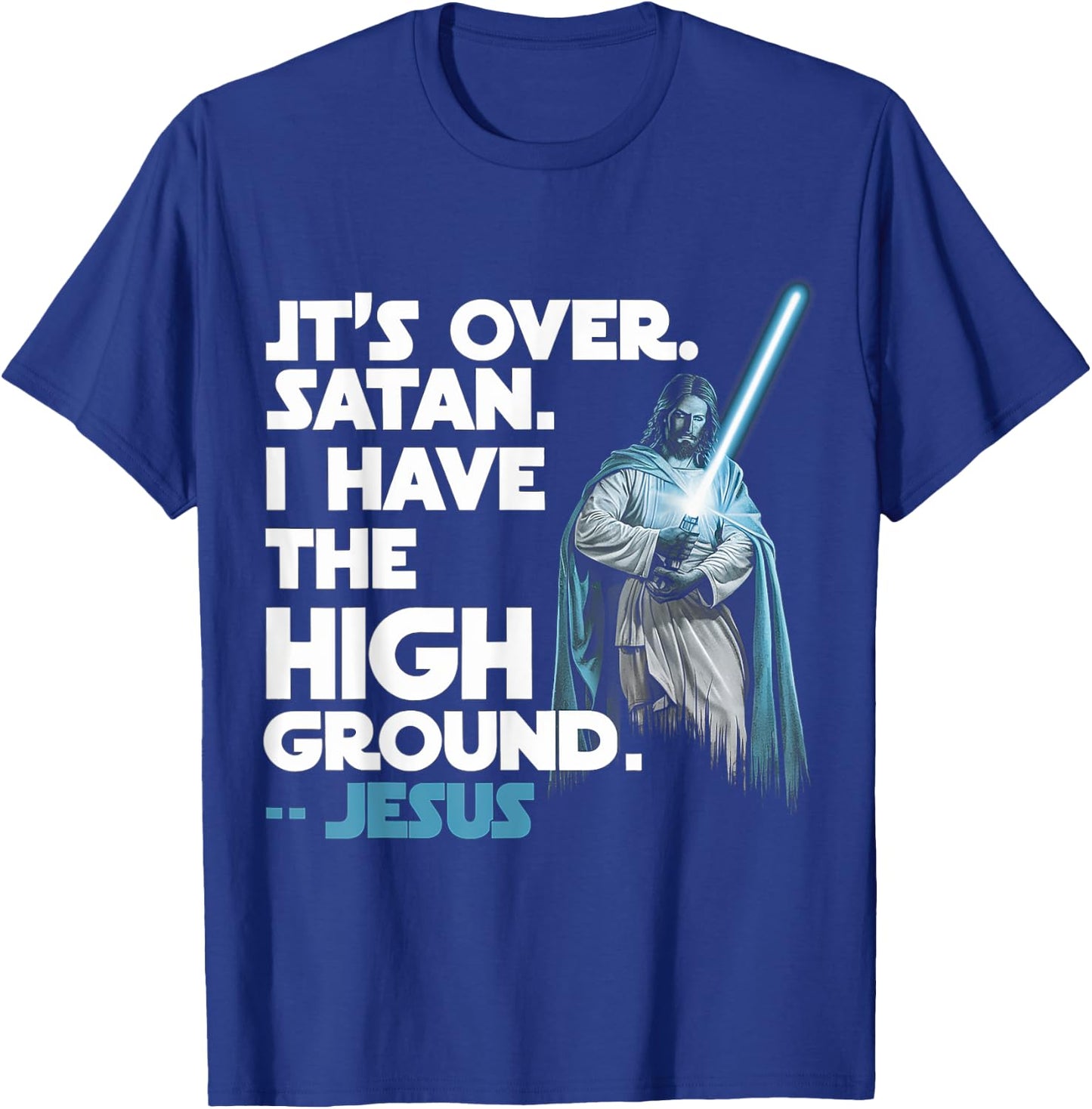 It Is Over Satan I Have High Ground Jesus T-Shirt - T-Shirt | Royal