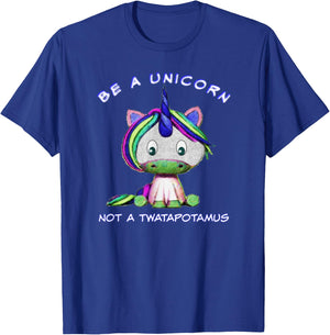 Be A Unicorn Not A Twatapotamus Cute Sassy Funny T-Shirt - T-Shirt | Royal
