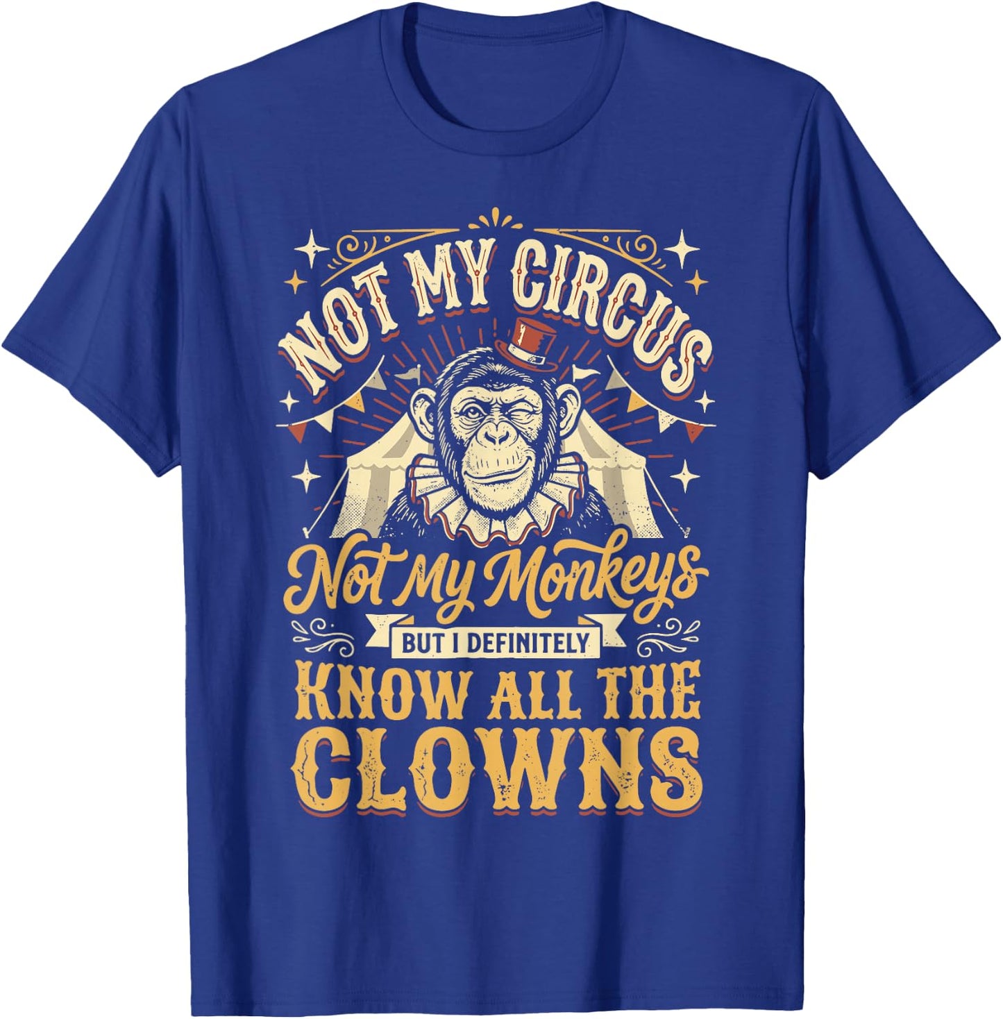 Not My Circus Not My Monkeys But I Know All The Clowns T-Shirt - T-Shirt | Royal