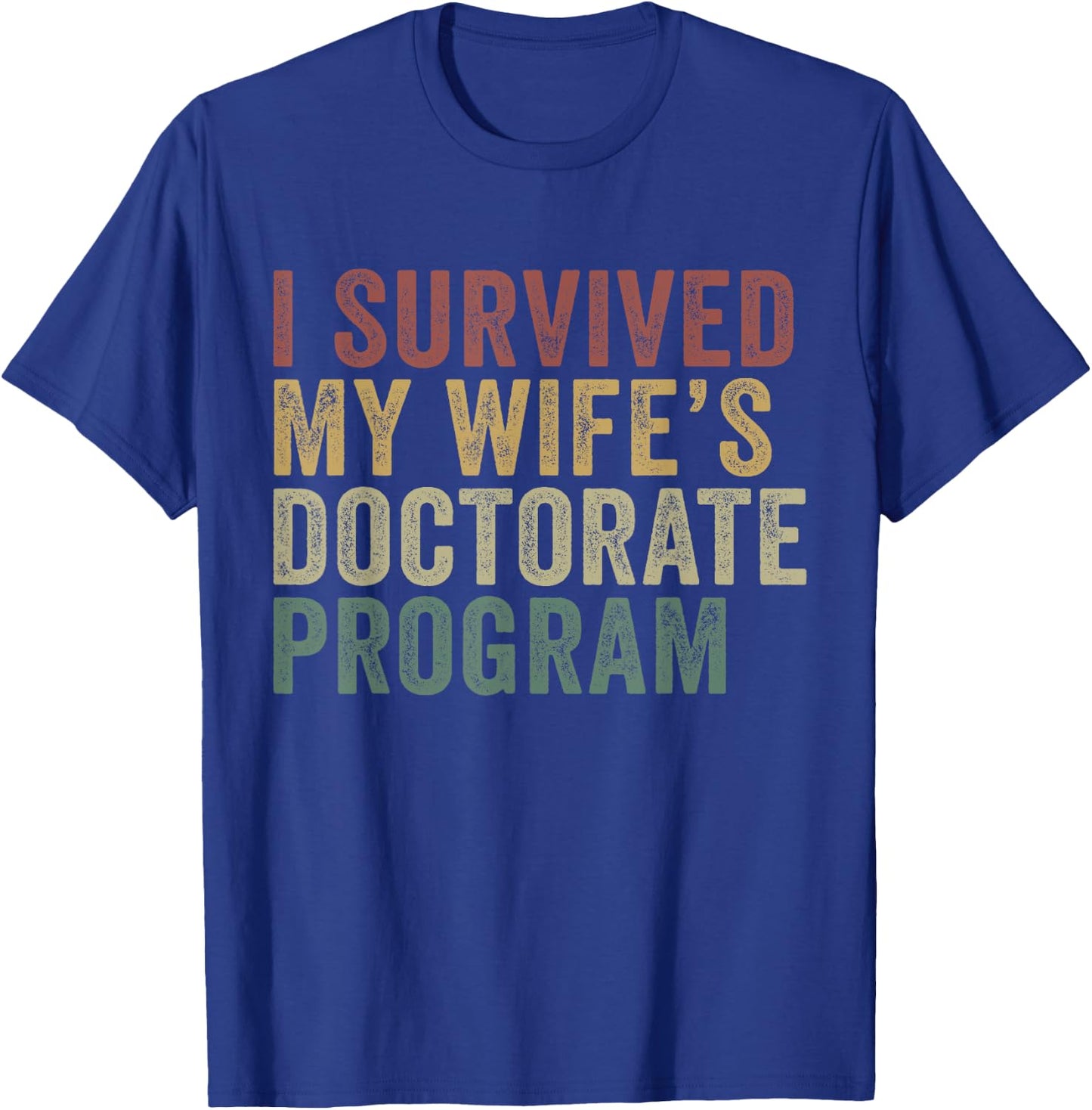 I Survived My Wife's Doctorate Program Funny Husband T-Shirt - T-Shirt | Royal