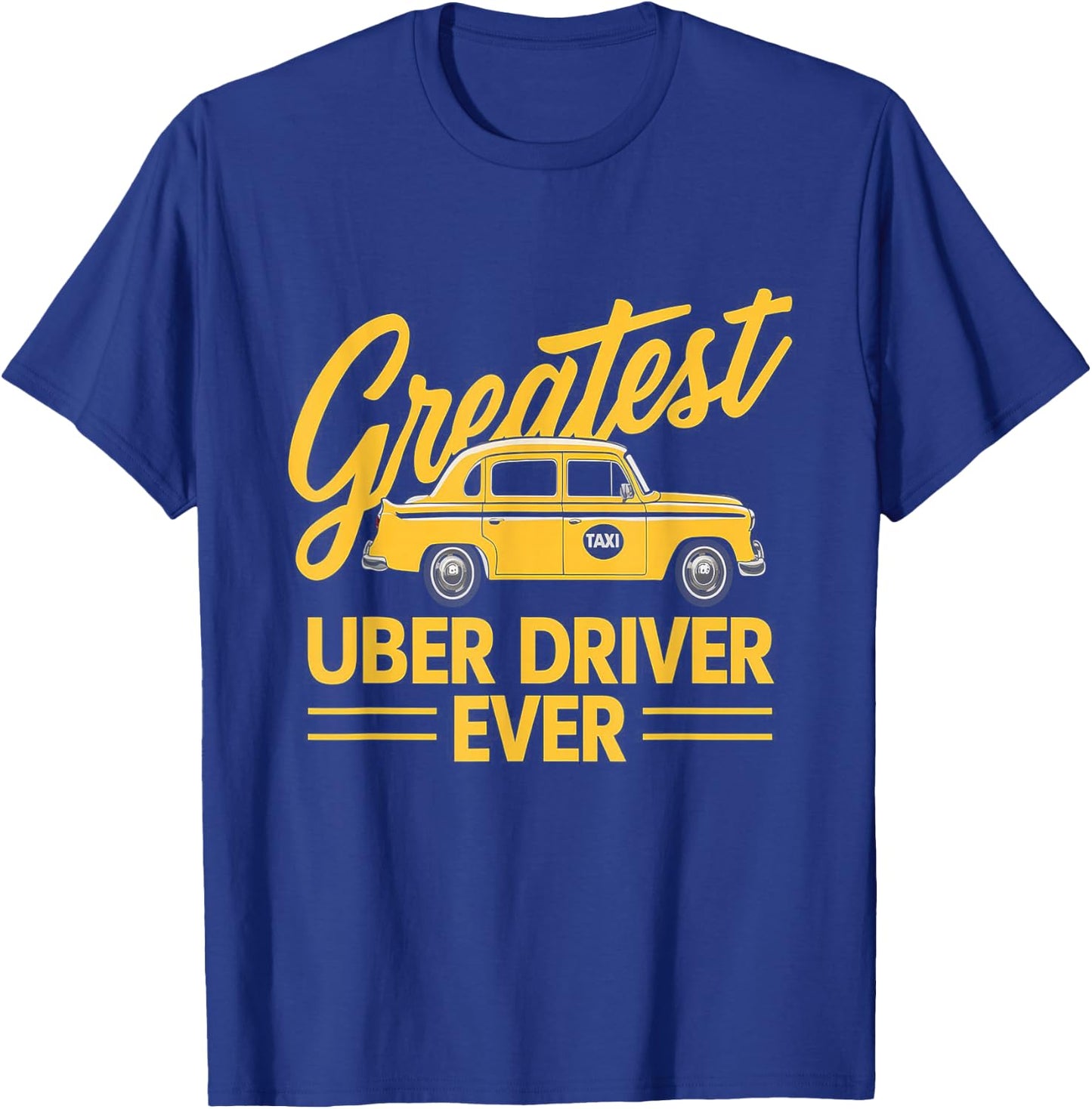 Greatest Uber Driver Ever Uber Driver Funny T-Shirt - T-Shirt | Royal