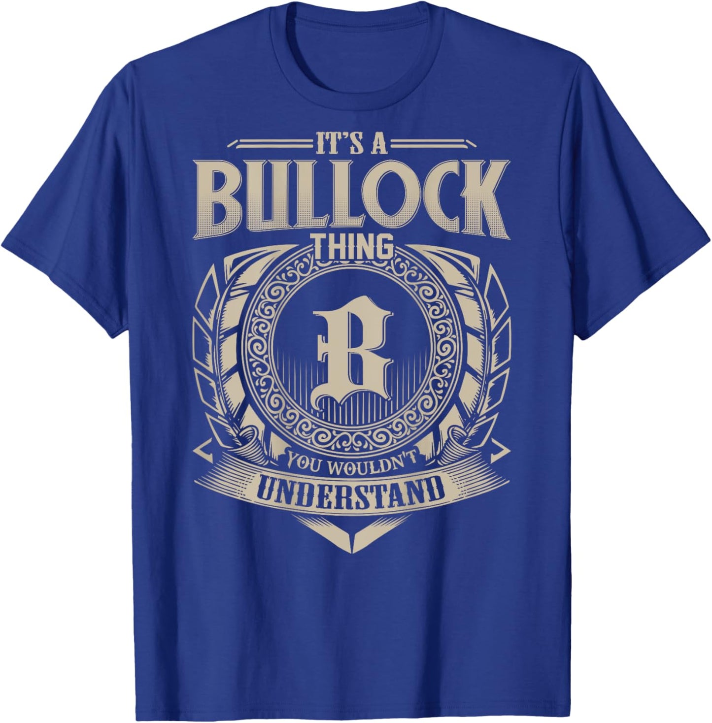 It's A BULLOCK Thing You Wouldn't Understand Family Name T-Shirt - T-Shirt | Royal