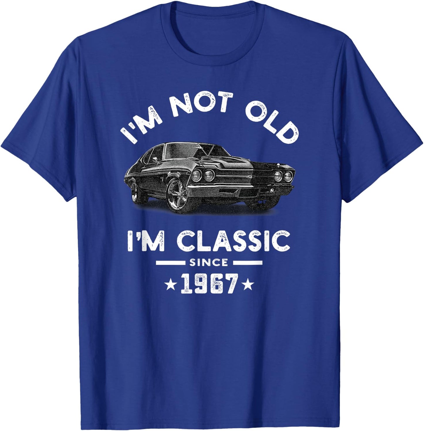 I'm Not Old I'm Classic Since 1967 Vintage Chevelle 57 Years T-Shirt - T-Shirt | Royal