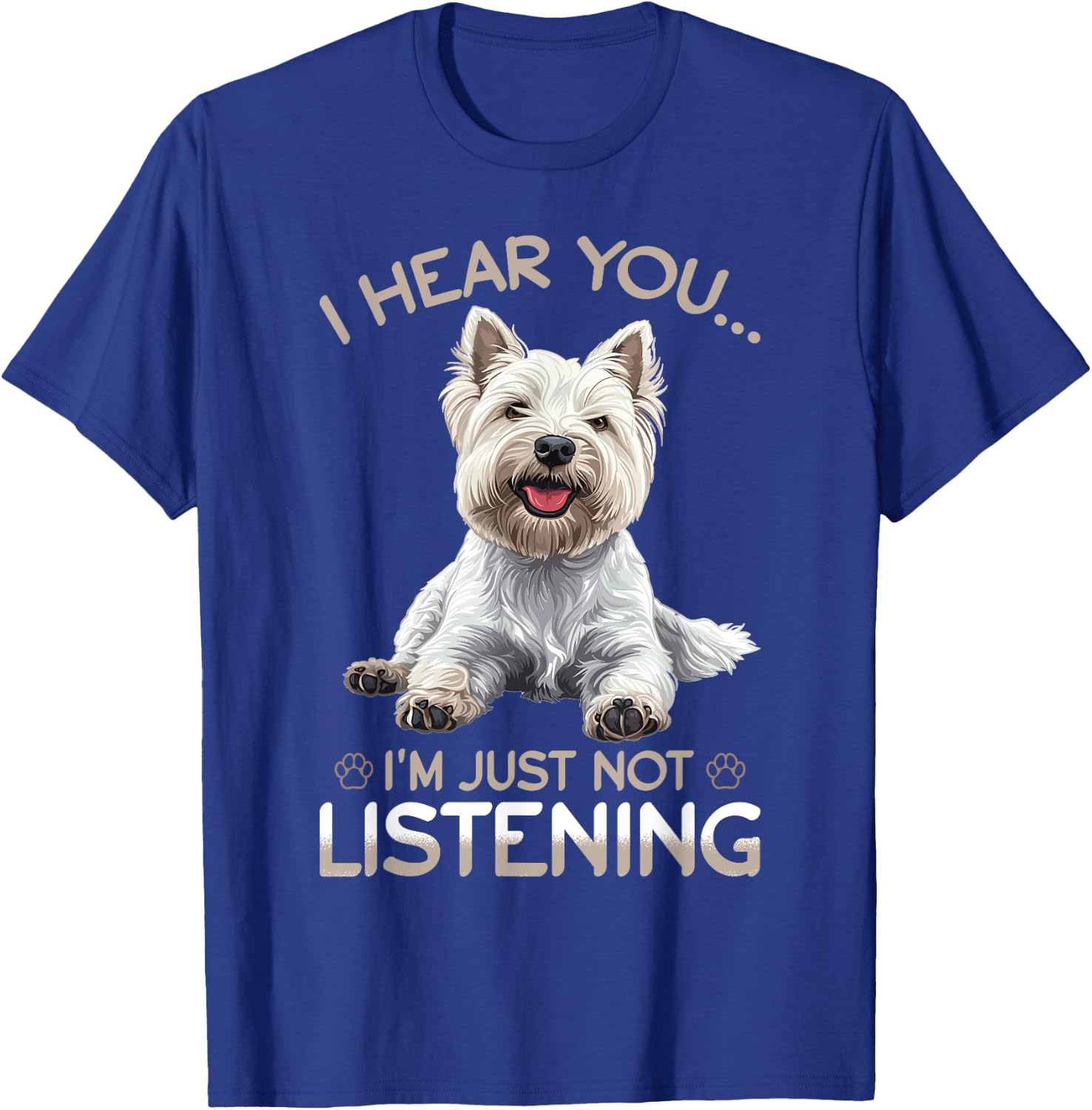 West Highland White Terrier Westie Dog Breed I hear you… I´m T-Shirt - T-Shirt | Royal