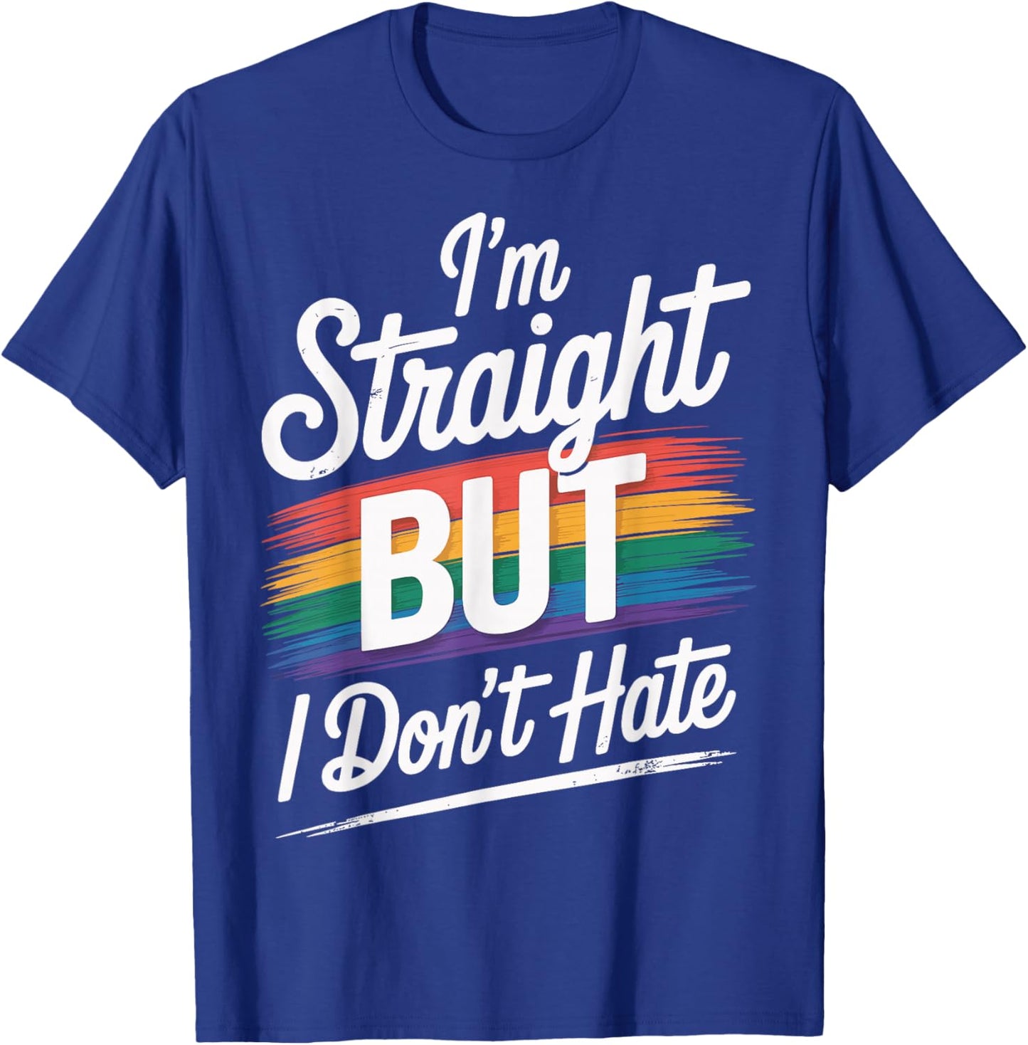 I'm Straight But I Don't Hate T-Shirt - T-Shirt | Royal