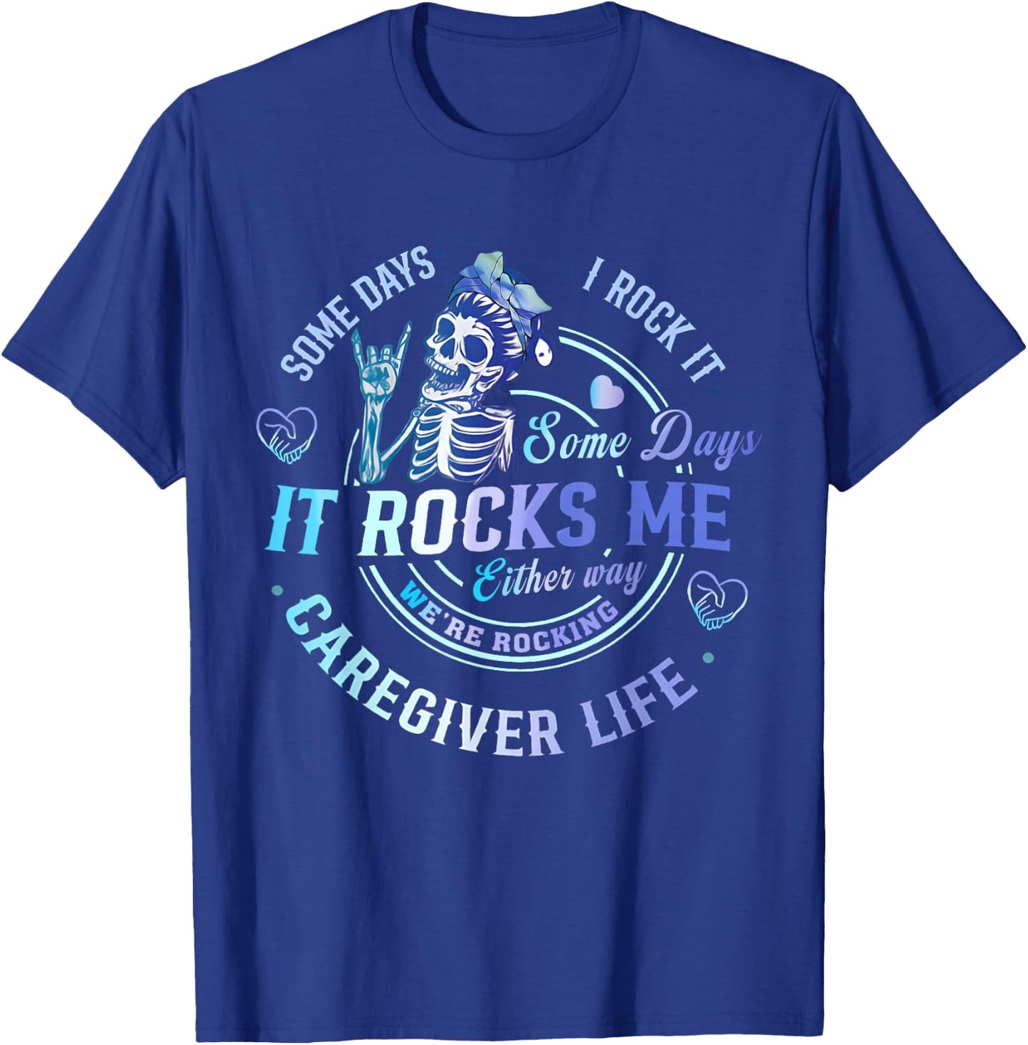 Some Days I Rock It Either Way Caregiver Life Skeleton Funny T-Shirt - T-Shirt | Royal