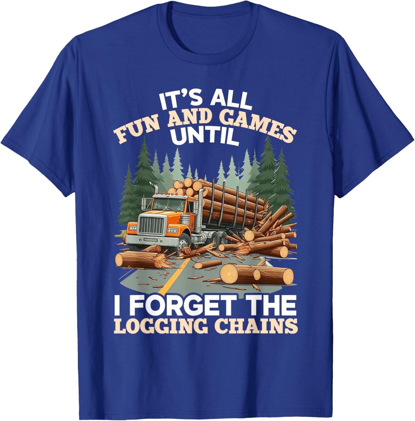 Log Truck Driver Timber Lorry Funny Logging Truck T-Shirt - T-Shirt | Royal