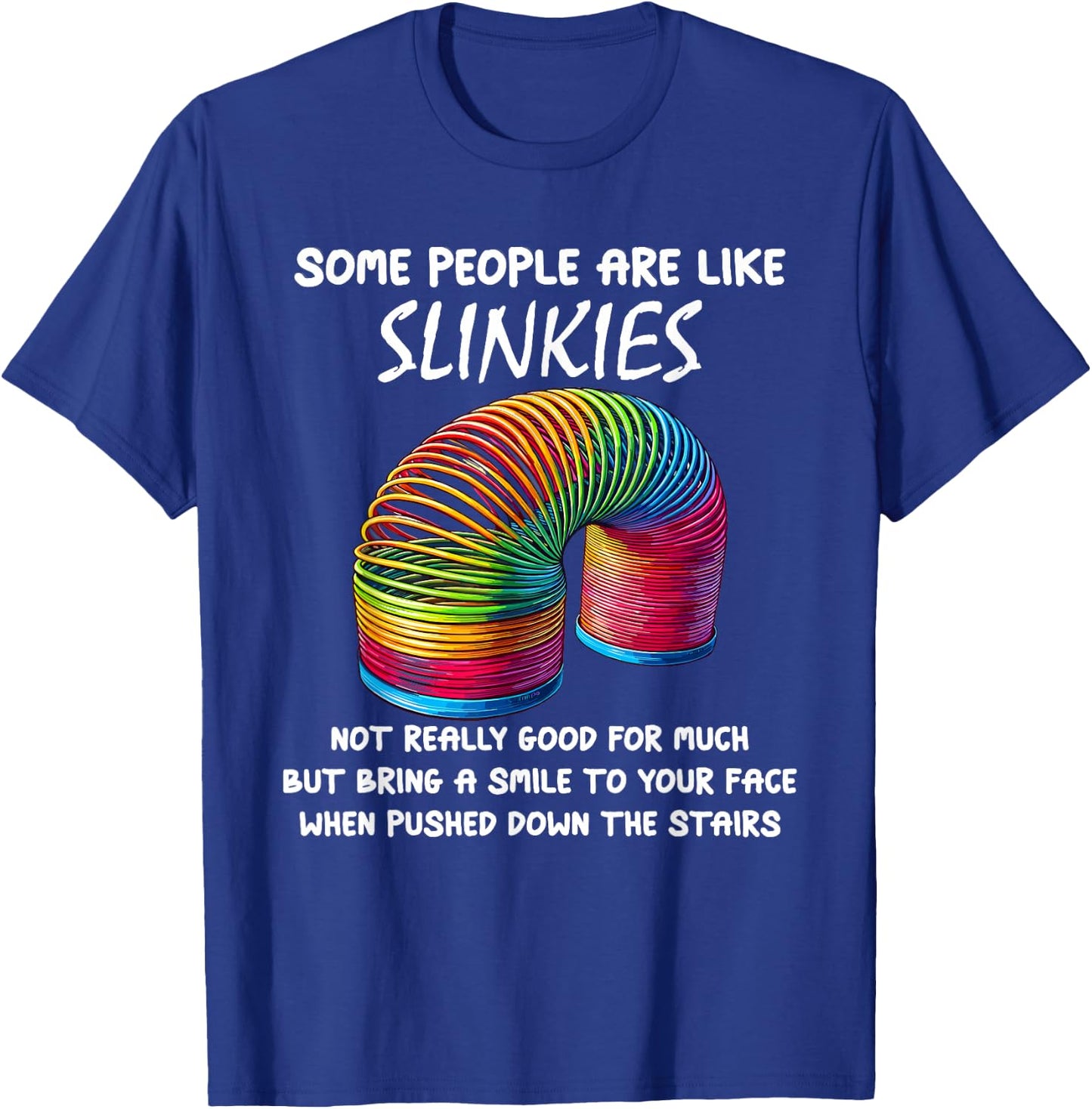 Sarcastic Some People Are Like Slinkies Funny Humor Quote T-Shirt - T-Shirt | Royal