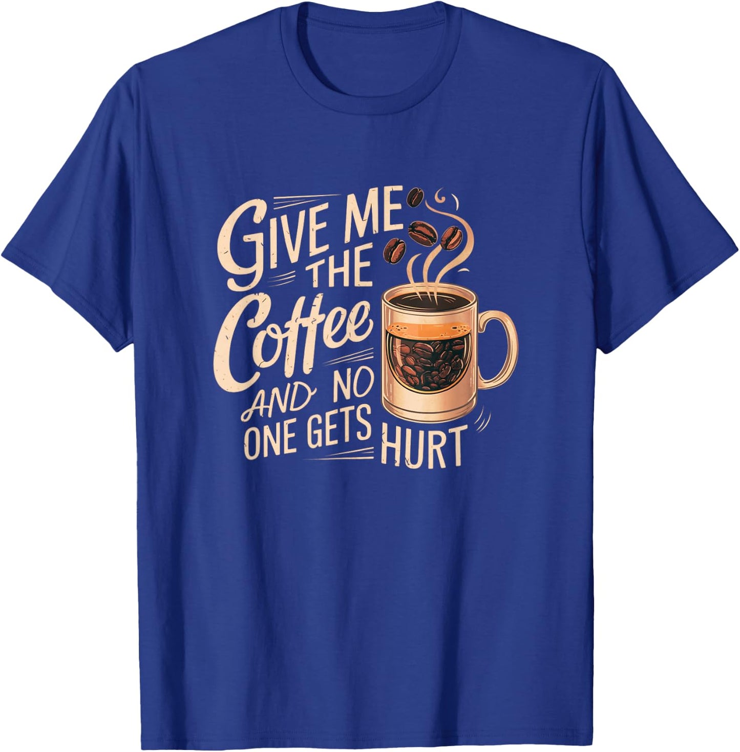 Give me the coffee and no one gets hurt T-Shirt - T-Shirt | Royal