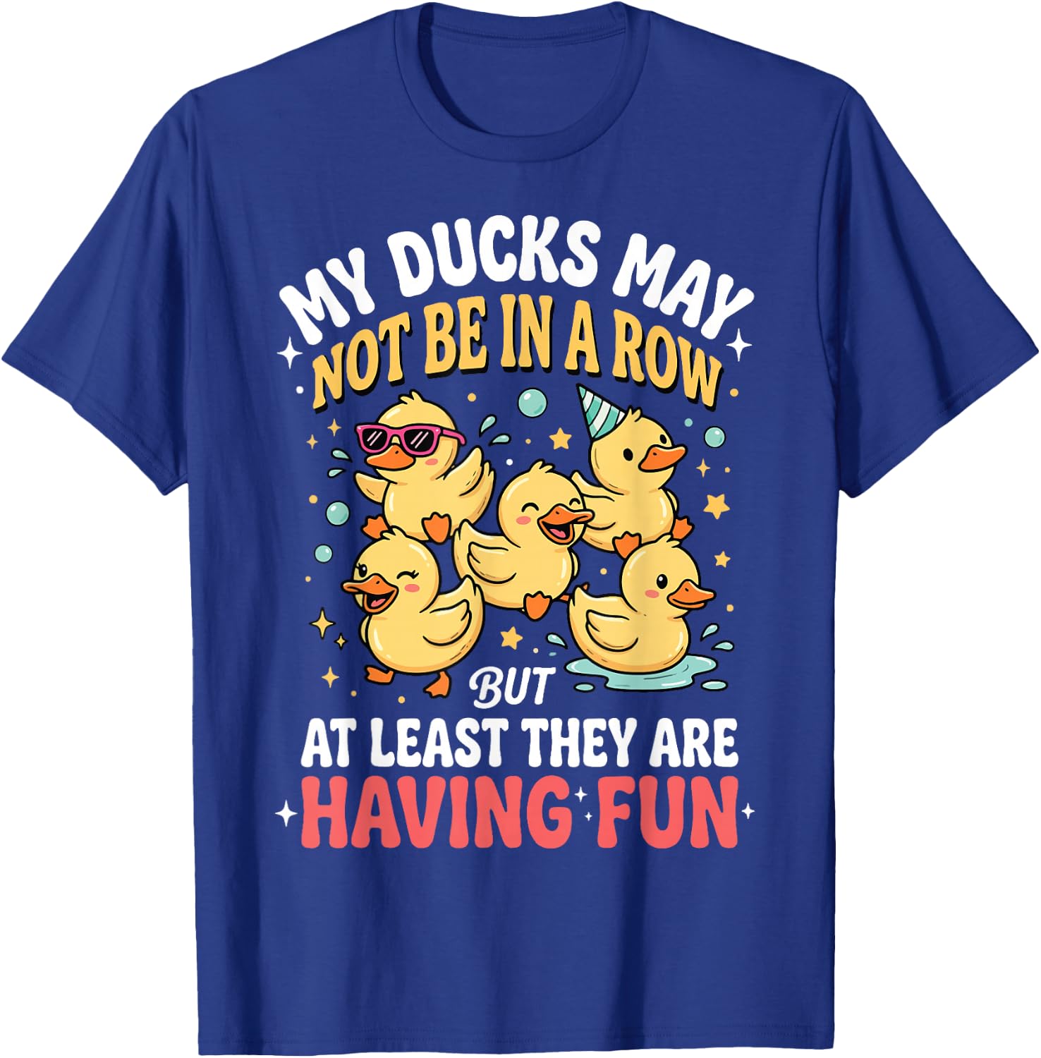 My Ducks May Not Be in A Row But T-Shirt - T-Shirt | Royal
