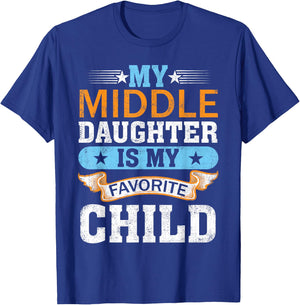 My Middle Daughter is My Favorite Child Mom Dad Fathers Day T-Shirt - T-Shirt | Royal