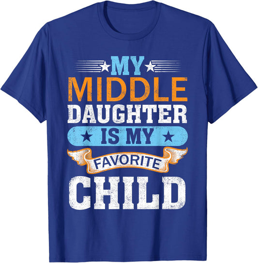 My Middle Daughter is My Favorite Child Mom Dad Fathers Day T-Shirt - T-Shirt | Royal