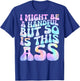 I Might Be A Handful But So Is This Ass (on back) T-Shirt - T-Shirt | Royal
