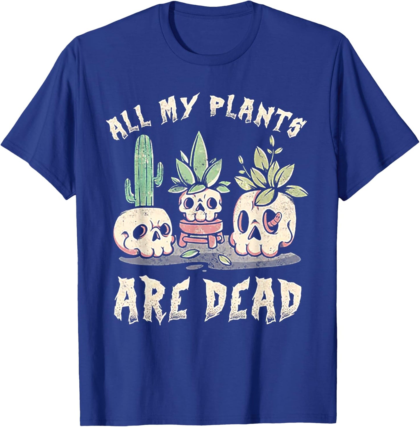 All My Plants Are Dead Skull T-Shirt - T-Shirt | Royal