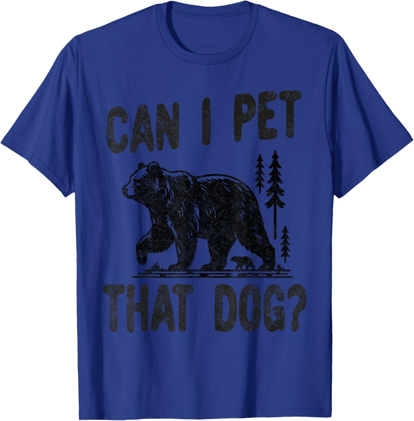 Can I Pet that dog Funny Hiking camping Bear Forest lover Women Kids T-Shirt - T-Shirt | Royal