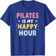 Pilates Is My Happy Hour T-Shirt - T-Shirt | Royal