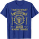 Men Dad That's What I Do I Fix Stuff And I Know Things Funny T-Shirt - T-Shirt | Royal