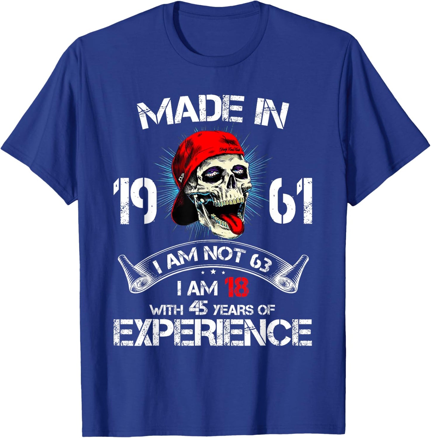 Made In 1961 I Am Not 63 I'm 18 With 45 Years Of Experience T-Shirt - T-Shirt | Royal