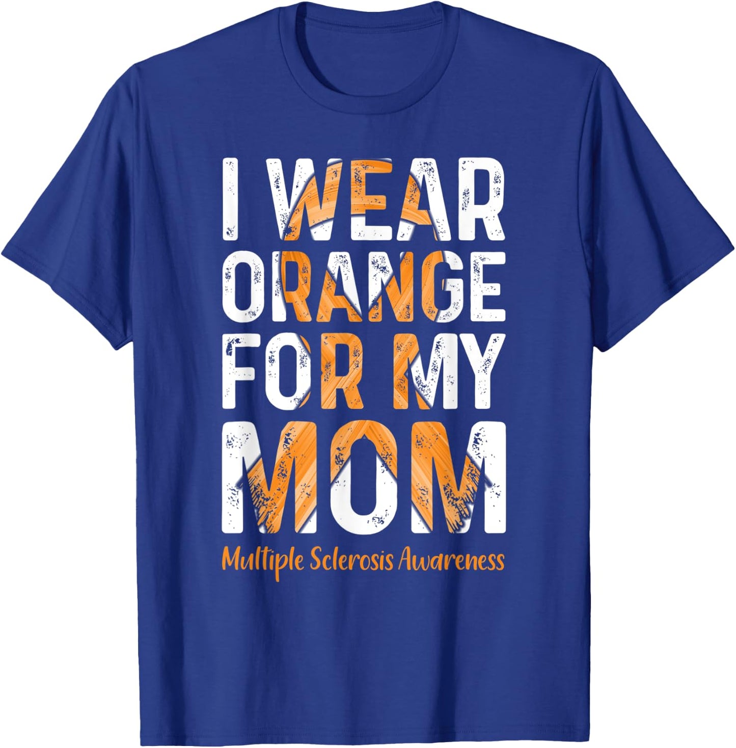 I Wear Orange For My Mom - MS Multiple Sclerosis Awareness T-Shirt - T-Shirt | Royal