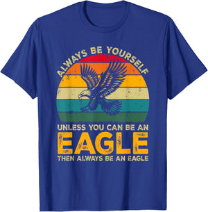 Always Be Yourself Unless You Can Be An Eagle, Funny Eagle T-Shirt - T-Shirt | Royal