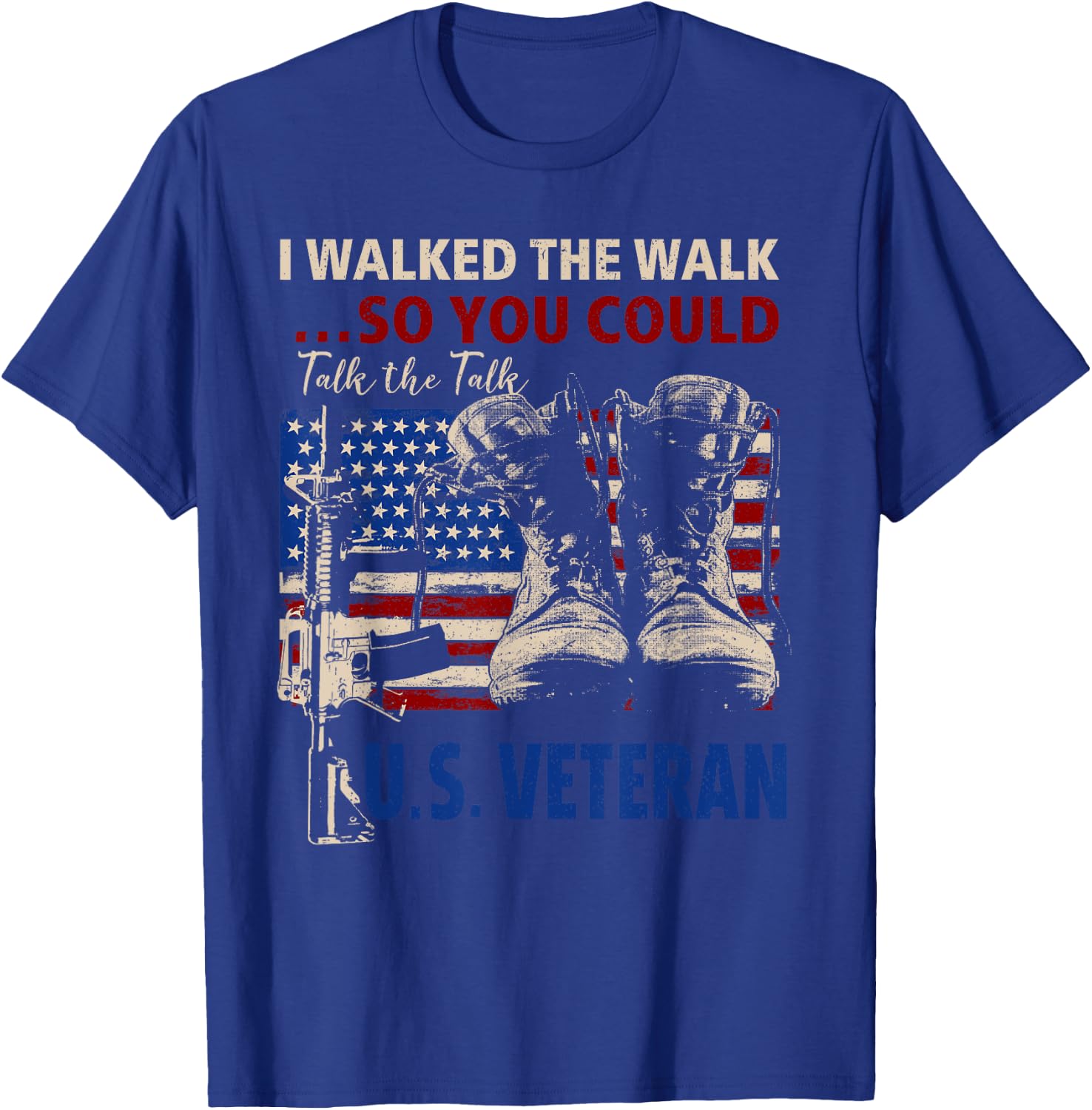 I Walked The Walk So You Could Talk The Talk U.S Veteran T-Shirt - T-Shirt | Royal