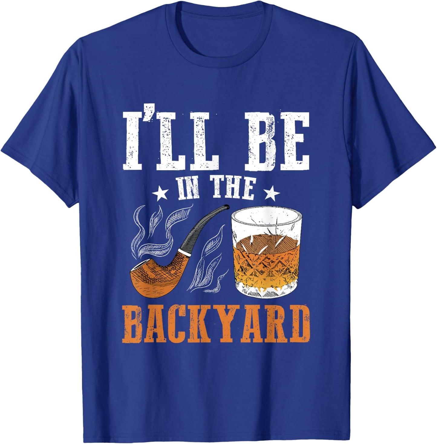I'll Be In The Backyard, Bourbon Whiskey & Pipe Smoking T-Shirt - T-Shirt | Royal