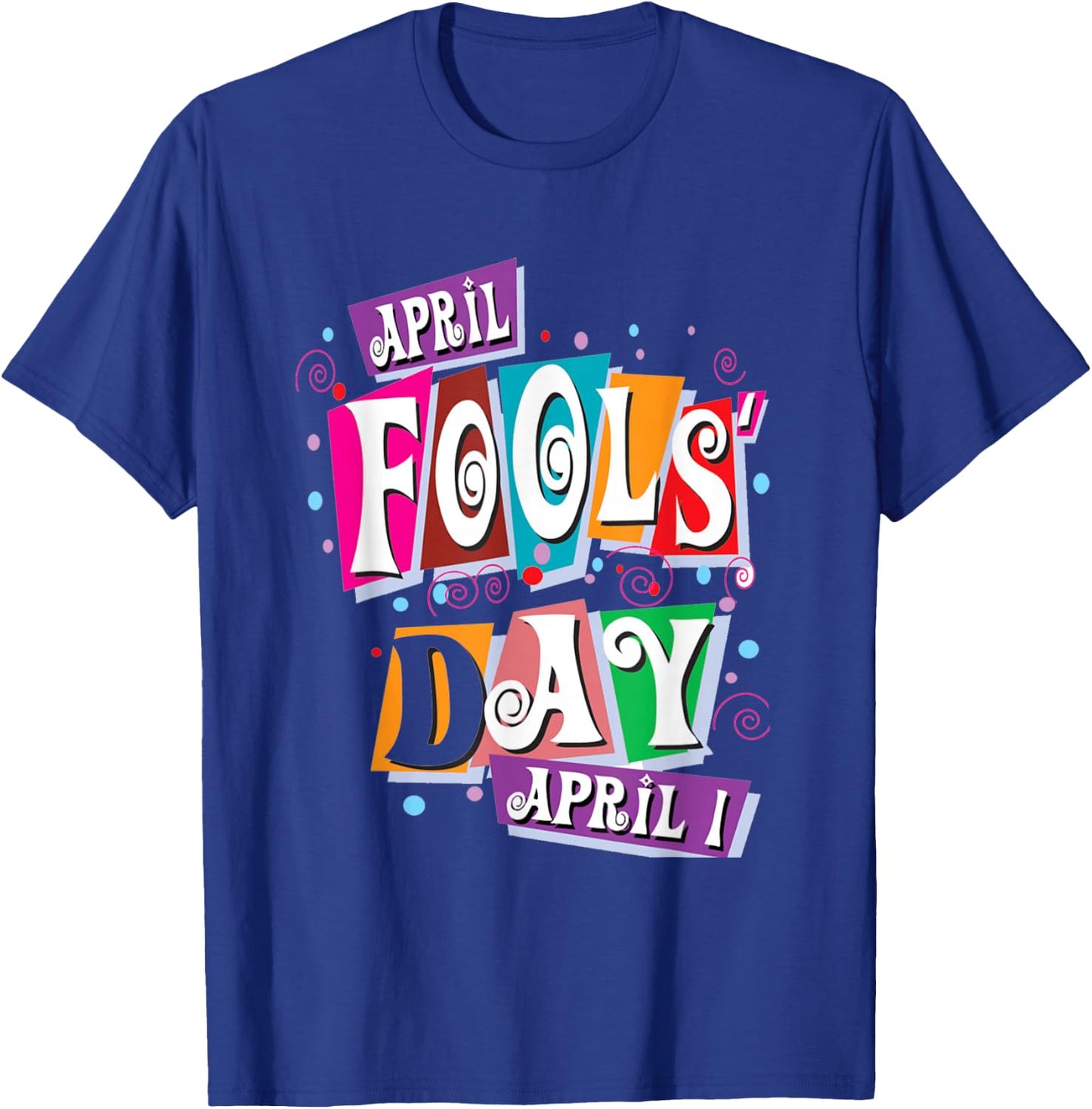 April Fools Day Funny Prank Celebration T-Shirt - T-Shirt | Royal