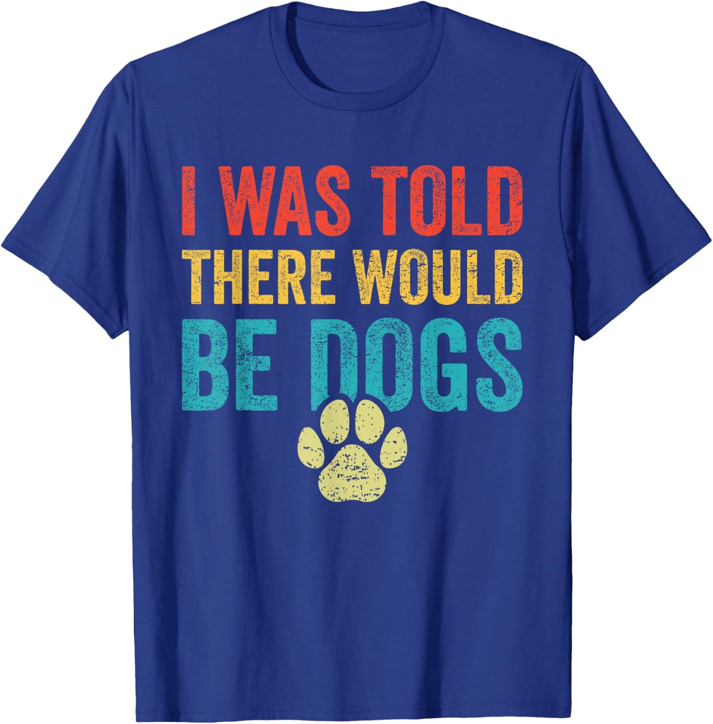 Funny Dog Lover I Was Told There Would Be Dogs Women T-Shirt - T-Shirt | Royal