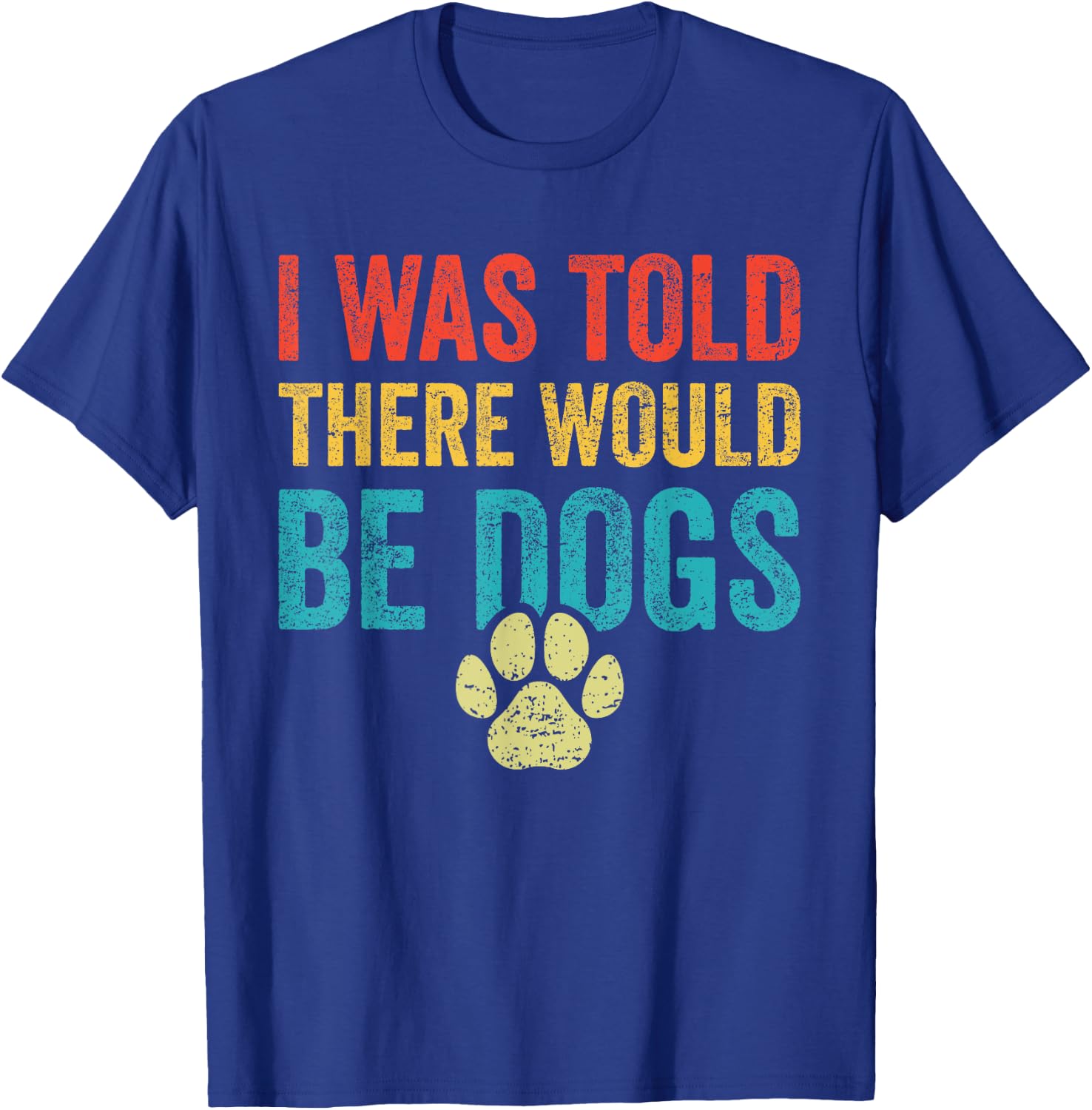 Funny Dog Lover I Was Told There Would Be Dogs Women T-Shirt - T-Shirt | Royal