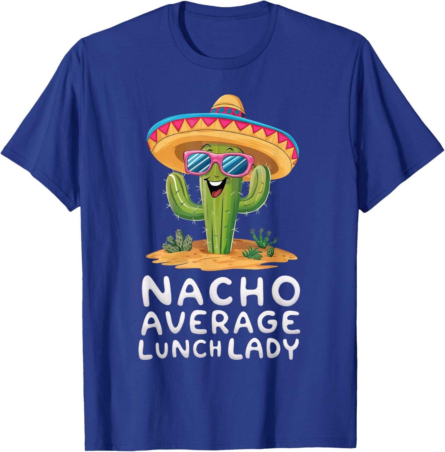 Funny Nacho Average Lunch Lady Cafeteria Appreciation T-Shirt - T-Shirt | Royal