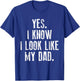 Yes I Know I Look Like My Dad Cute Funny Kids Father's Day T-Shirt - T-Shirt | Royal