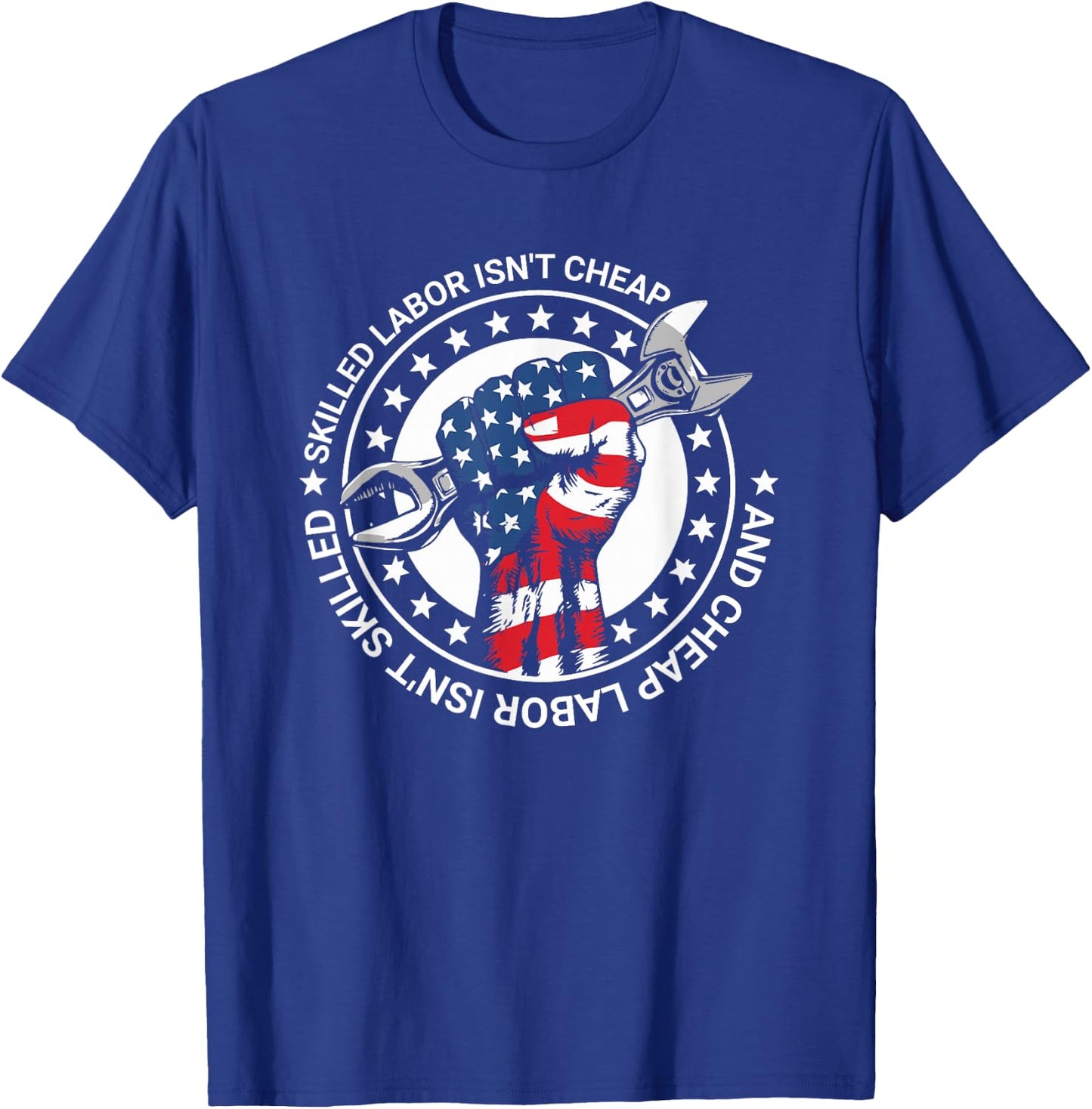 Skilled Labor Isn't Cheap And Cheap Labor Isn't Skilled T-Shirt - T-Shirt | Royal