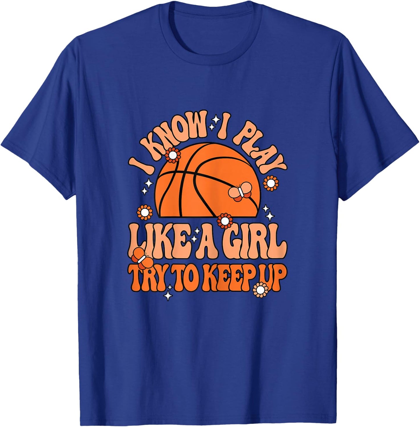 I Know I Play Like A Girl Try To Keep Up Cute Basketball T-Shirt - T-Shirt | Royal