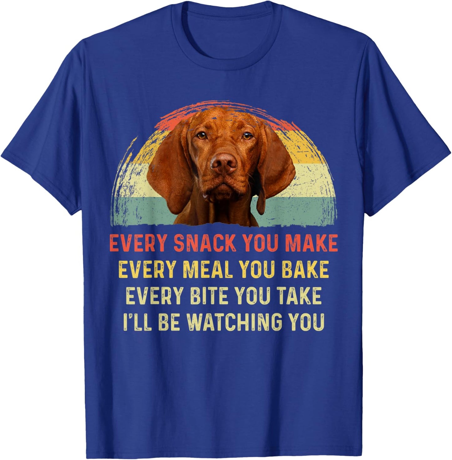 Every Snack You Make Vizsla Dog Mom Dog Dad Retro T-Shirt - T-Shirt | Royal