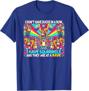 Funny I Don't Have Ducks In Row I Have Squirrels at a Rave , Small, Black T-Shirt - T-Shirt | Royal