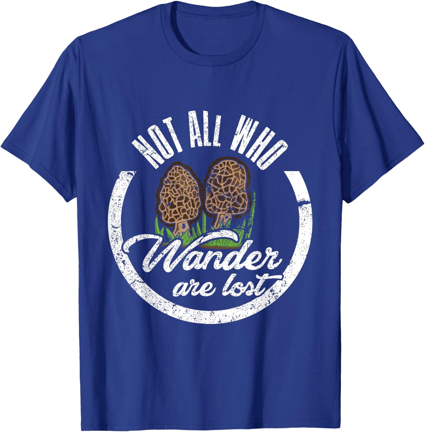 Not All Who Wander Are Lost Morel Mushroom Hunting T Shirt T-Shirt - T-Shirt | Royal