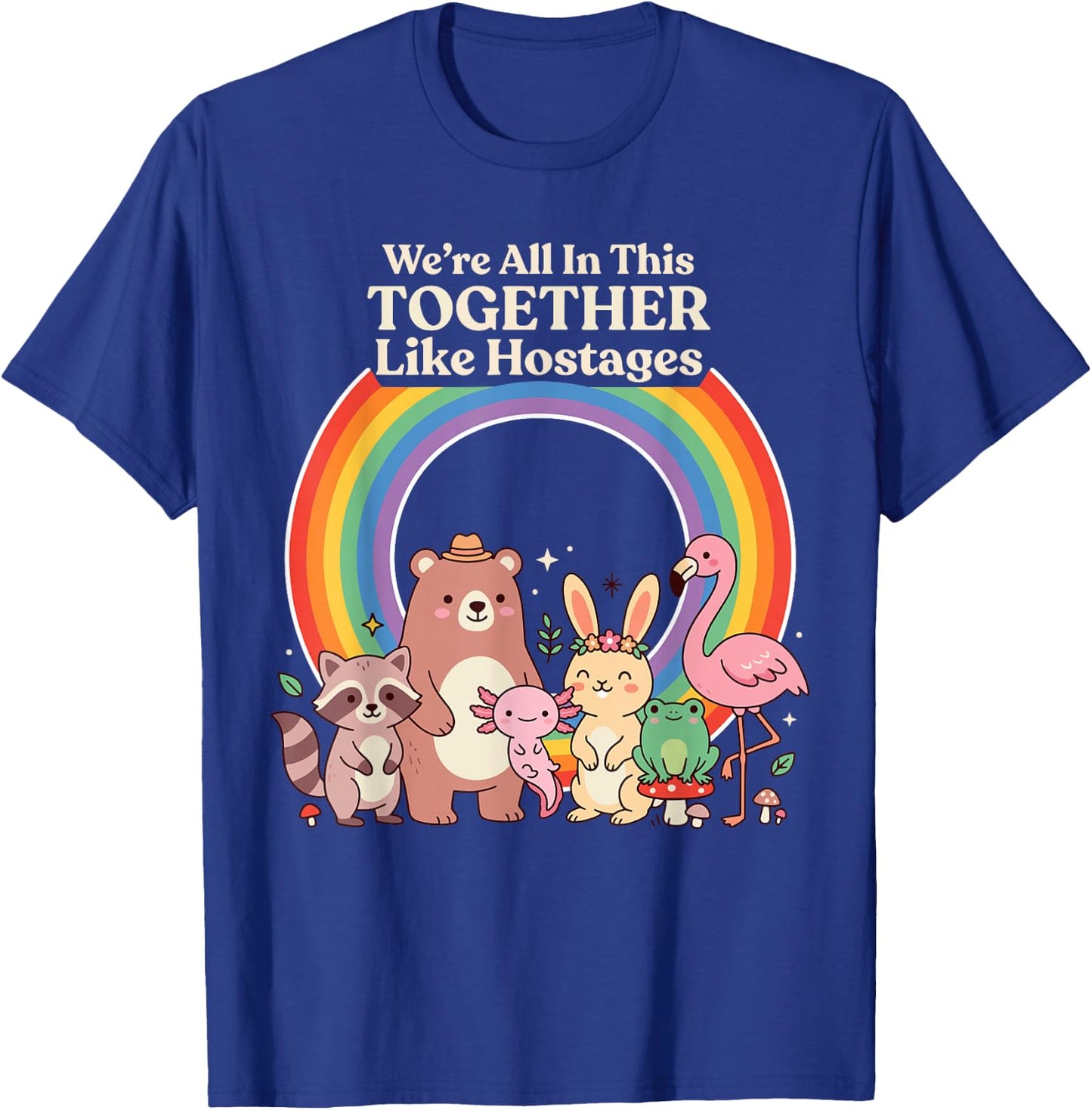 We're All in This Together Like Hostages Sarcastic Humor T-Shirt - T-Shirt | Royal
