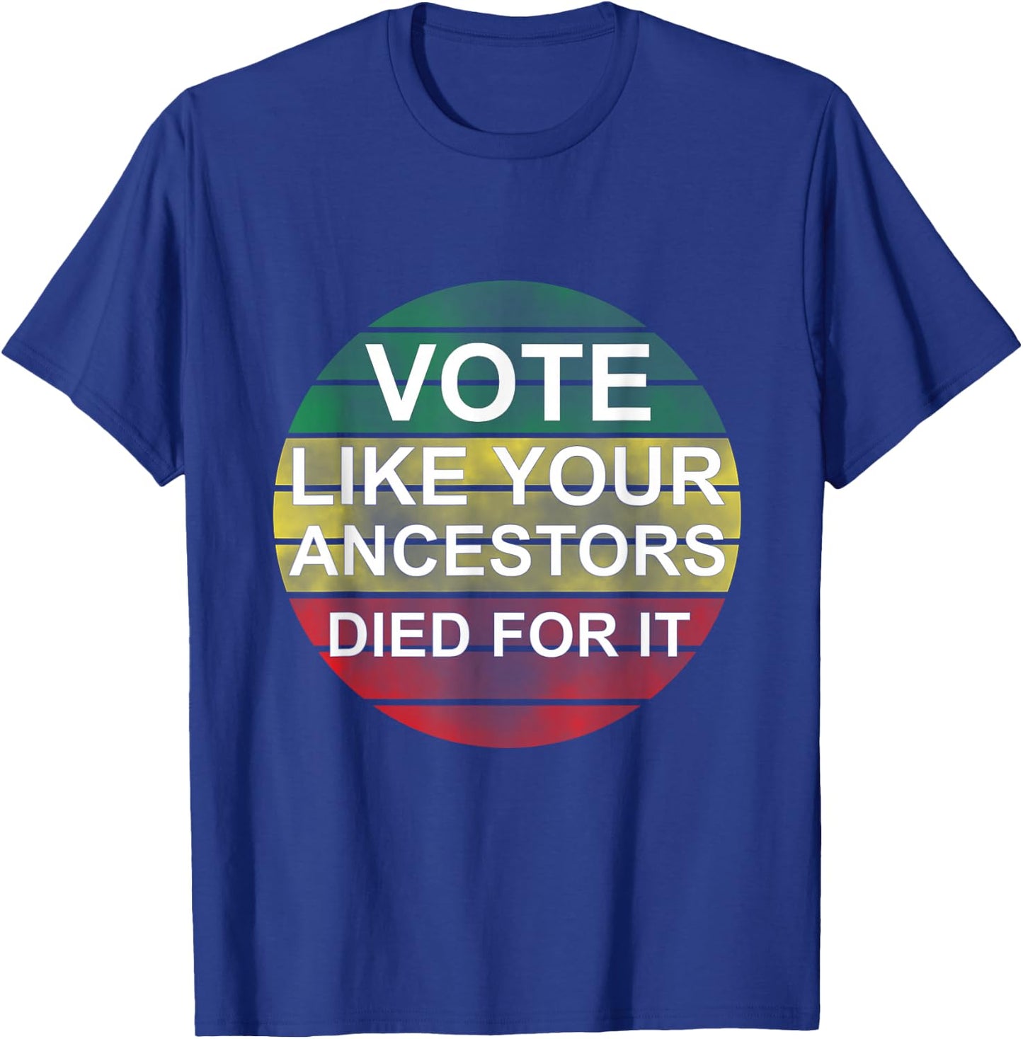 Vote Like Your Ancestors Died For It / Black Voters T-Shirt - T-Shirt | Royal