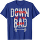 Funny Meme Saying Quote Now I'm Down Bad Crying At The Gym T-Shirt - T-Shirt | Royal